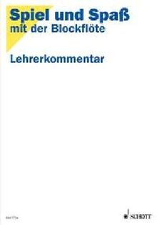 Spiel und Spass mit der Blockflöte.Lehrerkommentar zur Schule für die Sopranblockflöte (barocke Griffweise)