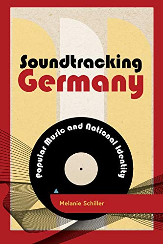 Soundtracking Germany: Popular Music and National Identity (Popular Musics Matter: Social, Political and Cultural Interventions)
