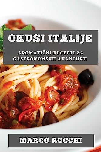 Okusi Italije: Aromati¿ni Recepti za Gastronomsku Avanturu