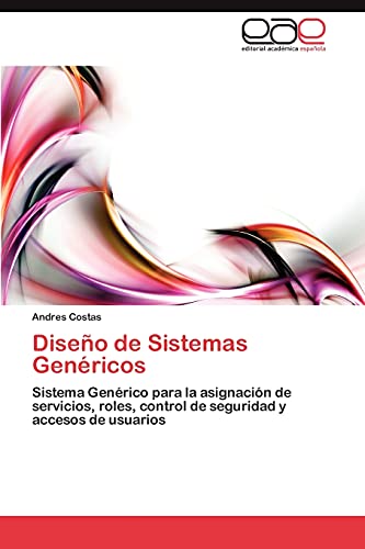 Diseño de Sistemas Genéricos: Sistema Genérico para la asignación de servicios, roles, control de seguridad y accesos de usuarios