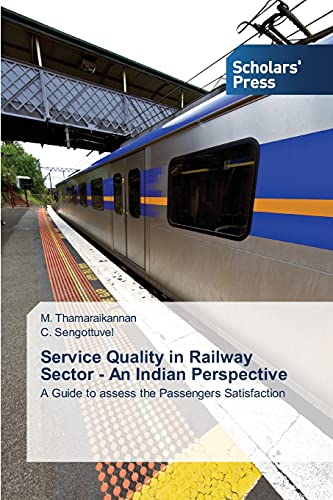 Service Quality in Railway Sector - An Indian Perspective: A Guide to assess the Passengers Satisfaction