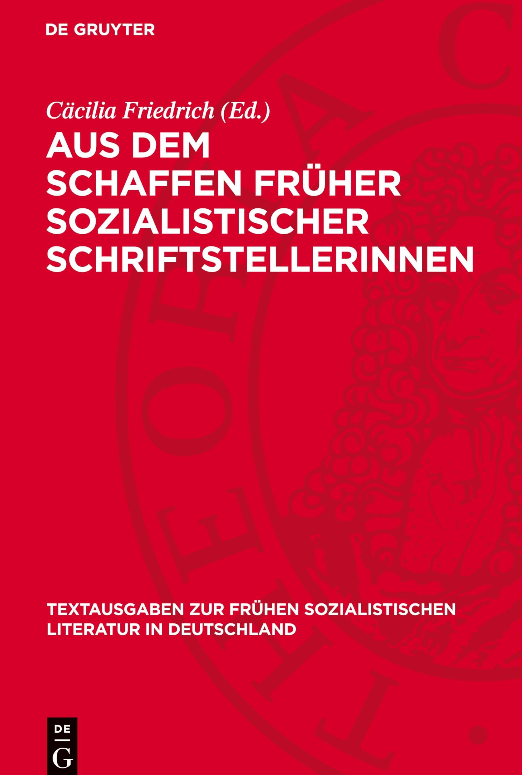 Aus dem Schaffen früher sozialistischer Schriftstellerinnen (Textausgaben zur frühen sozialistischen Literatur in Deutschland, 8)