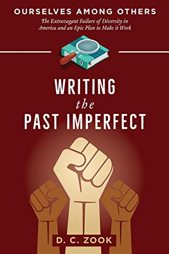 Writing the Past Imperfect (Ourselves Among Others: The Extravagant Failure of Diversity in America and An Epic Plan to Make It Work, Band 3)