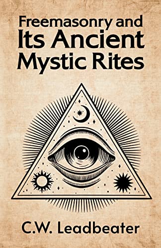 Leadbeater, C. W. Freemasonry And Its Ancient Mystic Rites