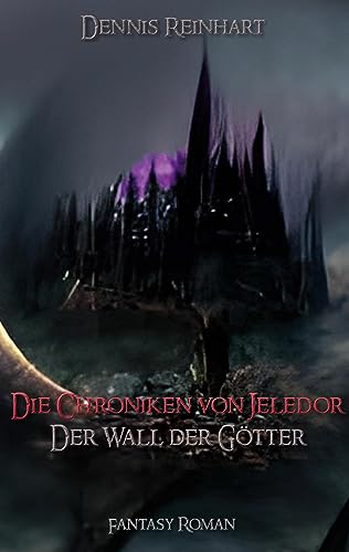 Die Chrokinken von Jeledor: Der Wall der Götter (Die Chroniken von Jeledor)