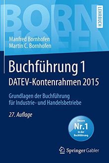 Buchführung 1 DATEV-Kontenrahmen 2015: Grundlagen der Buchführung für Industrie- und Handelsbetriebe (Bornhofen Buchführung 1 LB)