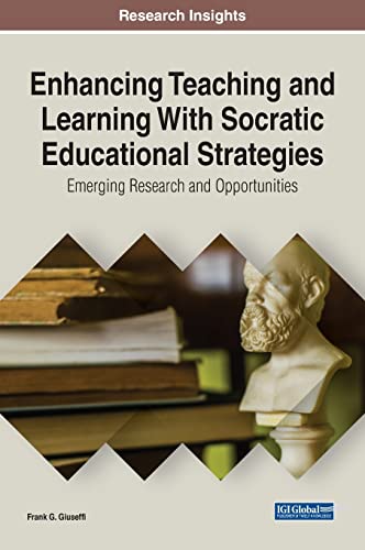Enhancing Teaching and Learning With Socratic Educational Strategies: Emerging Research and Opportunities (Advances in Educational Technologies and Instructional Design)