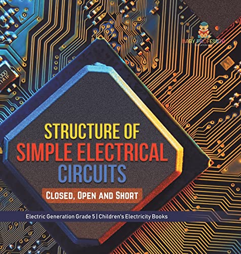 Structure of Simple Electrical Circuits: Closed, Open and Short Electric Generation Grade 5 Children's Electricity Books