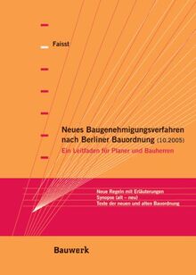 Bauen mit der neuen Berliner Bauordnung: Ein Leitfaden für Planer und Bauherren. Die wichtigsten Regeln mit Erläuterungen. Synopse (alte Bauordnung - neue Bauordnung). Die neue Bauverfahrensverordnung