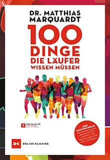 100 Dinge, die Läufer wissen müssen: Der Faktencheck von Deutschlands bekanntestem Laufarzt und Bestsellerautor der »Laufbibel«