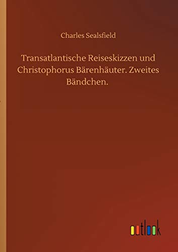 Transatlantische Reiseskizzen und Christophorus Bärenhäuter. Zweites Bändchen.