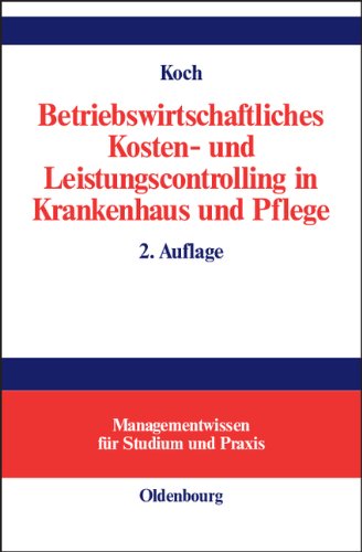 Betriebswirtschaftliches Kosten- und Leistungscontrolling in Krankenhaus und Pflege: Managementwissen für Studium und Praxis