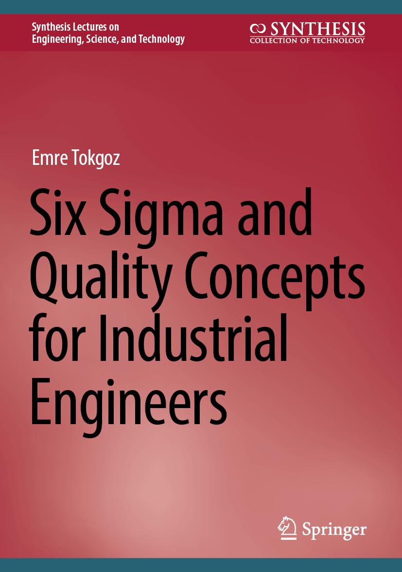 Six Sigma and Quality Concepts for Industrial Engineers (Synthesis Lectures on Engineering, Science, and Technology)