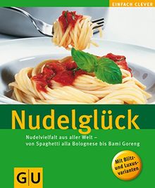 Nudelglück: Nudelvielfalt aus aller Welt - von Spaghetti alla bolognese bis Bami Goreng (GU Altproduktion)