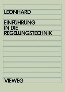 Einführung in die Regelungstechnik: Lineare und nichtlineare Regelvorgänge für Elektrotechniker, Physiker und Maschinenbauer ab 5. Semester (German Edition)