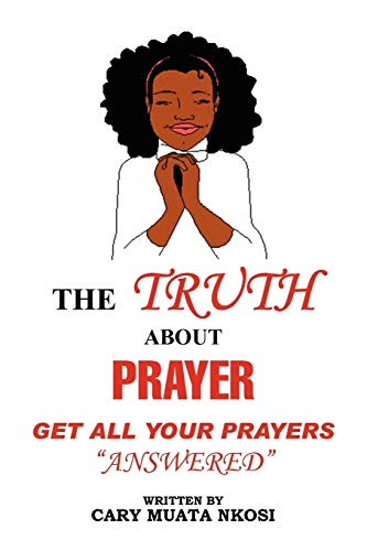 THE TRUTH ABOUT PRAYER: Get All Your Prayers Answered