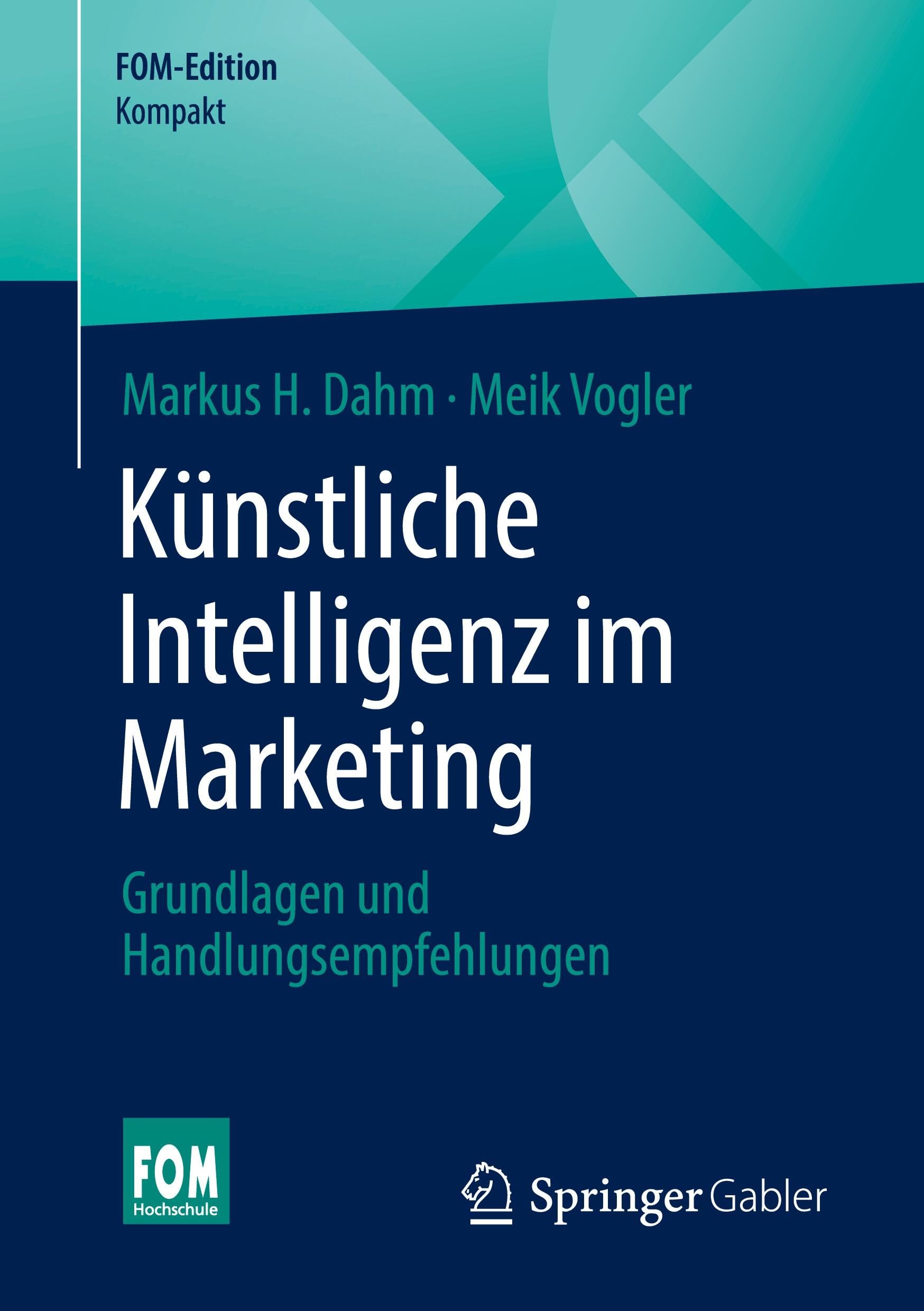 Künstliche Intelligenz im Marketing: Grundlagen und Handlungsempfehlungen (FOM-Edition)