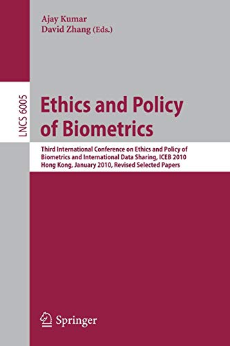 Ethics and Policy of Biometrics: Third International Conference on Ethics and Policy of Biometrics and International Data Sharing, Hong Kong, January ... Notes in Computer Science, 6005, Band 6005)