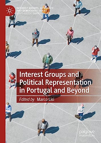 Interest Groups and Political Representation in Portugal and Beyond (Interest Groups, Advocacy and Democracy Series)