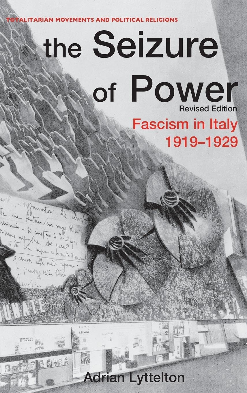 The Seizure of Power: Fascism in Italy, 1919-1929 (Totalitarian Movements and Political Religions)