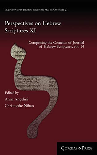 Perspectives on Hebrew Scriptures XI: Comprising the Contents of Journal of Hebrew Scriptures, vol. 14 (Perspectives on Hebrew Scriptures and its Contexts, Band 27)