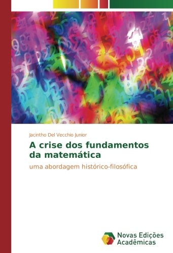 A crise dos fundamentos da matemática: uma abordagem histórico-filosófica