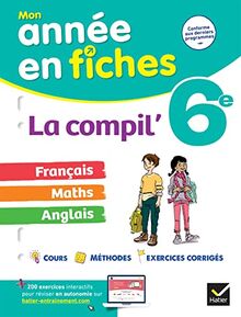 La compil' 6e : français, maths, anglais : conforme aux derniers programmes