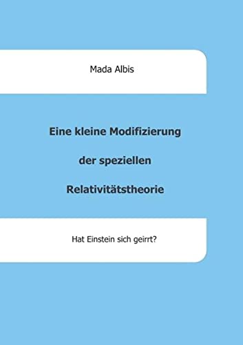 Eine kleine Modifizierung der speziellen Relativitätstheorie: Hat Einstein sich geirrt?