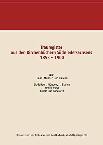 Trauregister aus den Kirchenbüchern Südniedersachsens 1853 - 1900: Teil 1 Stadt Hann. Münden, St. Blasien und die Orte Blume und Bonaforth