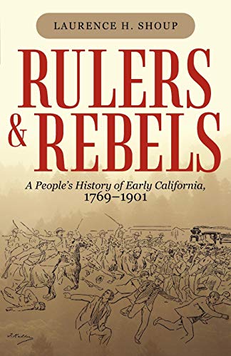 Rulers and Rebels: A People's History of Early California, 1769-1901