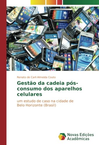 Gestão da cadeia pós-consumo dos aparelhos celulares: um estudo de caso na cidade de Belo Horizonte (Brasil)