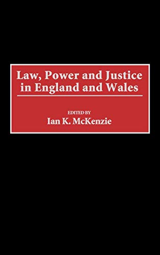 Law, Power and Justice in England and Wales (Law, Power, and Justice in Comparative Perspective)