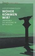 Woher kommen wir?: Ursprünge der Moderne im Mittelalter