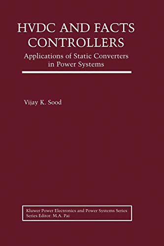 Hvdc and Facts Controllers: Applications Of Static Converters In Power Systems (Power Electronics and Power Systems)