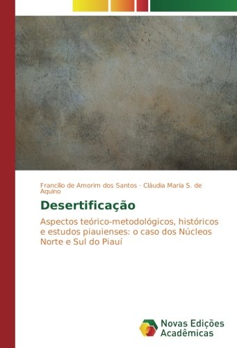 Desertificação: Aspectos teórico-metodológicos, históricos e estudos piauienses: o caso dos Núcleos Norte e Sul do Piauí