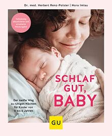 Schlaf gut, Baby!: Der sanfte Weg zu ruhigen Nächten für Kinder von 0 bis 6 Jahren (GU Baby)