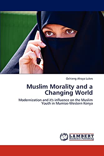 Muslim Morality and a Changing World: Modernization and it's influence on the Muslim Youth in Mumias-Western Kenya