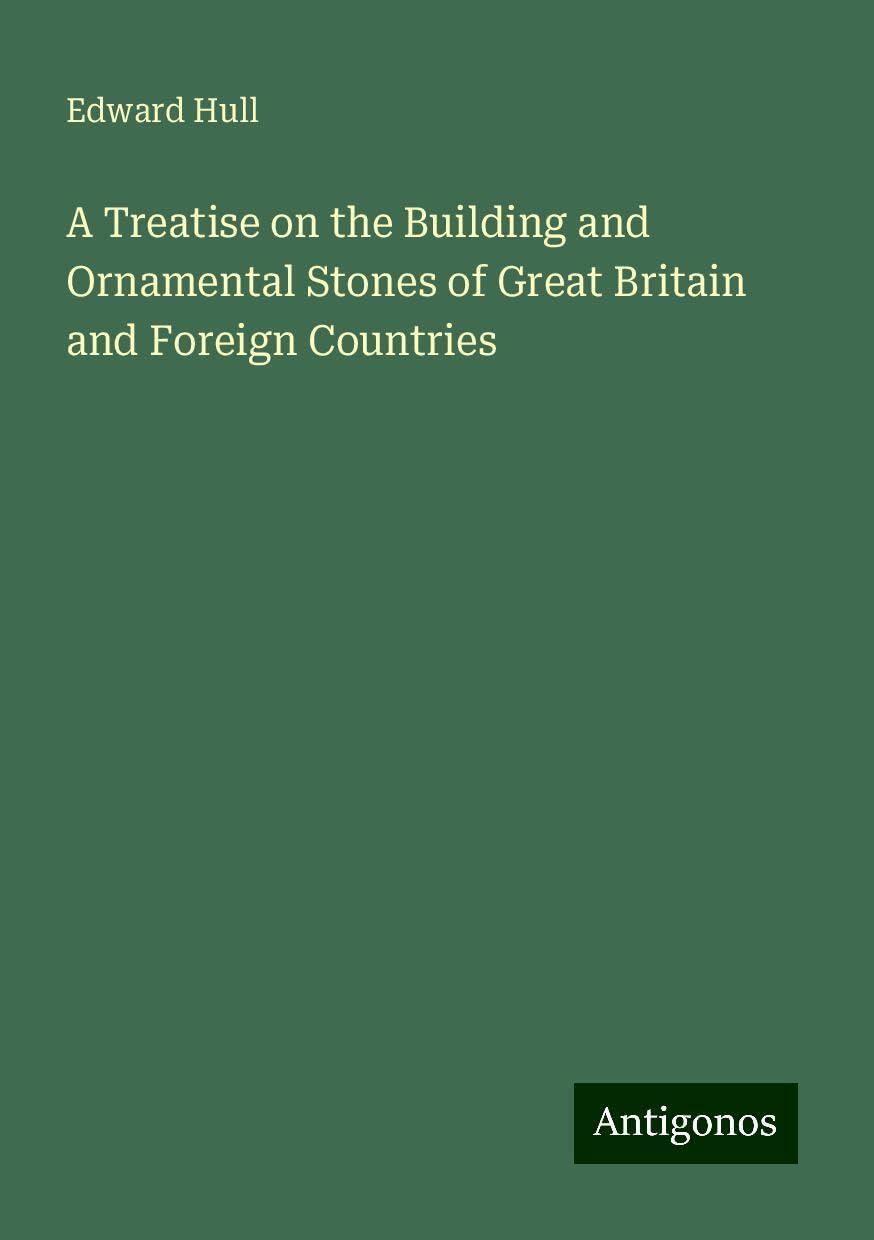 A Treatise on the Building and Ornamental Stones of Great Britain and Foreign Countries