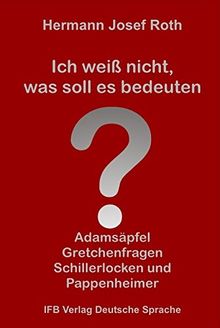 Ich weiß nicht, was soll es bedeuten: Adamsäpfel, Gretchenfragen, Schillerlocken und Pappenheimer