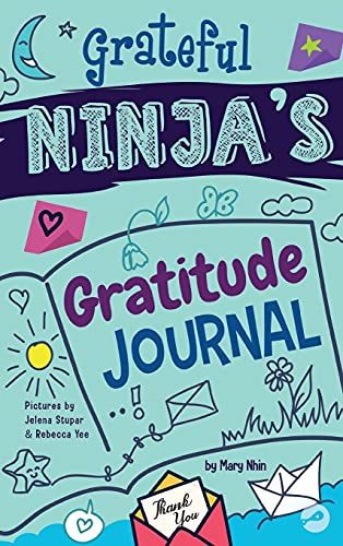 Grateful Ninja's Gratitude Journal for Kids: A Journal to Cultivate an Attitude of Gratitude, a Positive Mindset, and Mindfulness (Ninja Life Hacks Activity Books, Band 1)