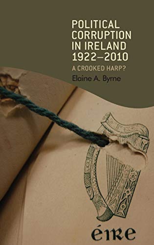 Political Corruption in Ireland, 1922-2010: A Crooked Harp?