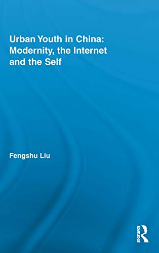 Urban Youth in China: Modernity, the Internet and the Self (Routledge Research in Information Technology and Society)