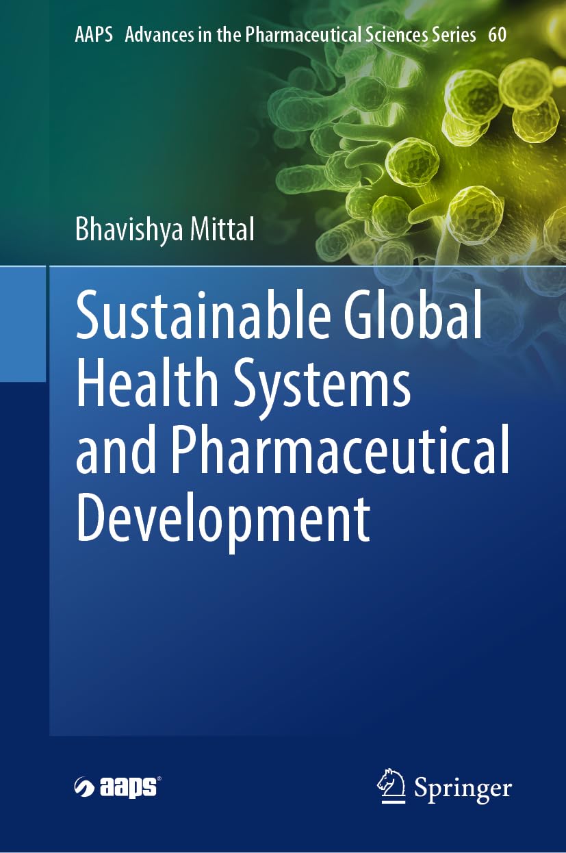 Sustainable Global Health Systems and Pharmaceutical Development (AAPS Advances in the Pharmaceutical Sciences Series, 60, Band 60)