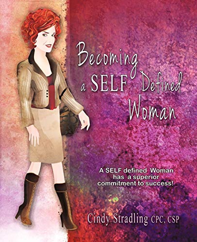 Becoming a Self Defined Woman: A Self Defined Woman has a Superior Commitment to Success!