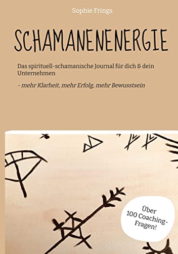 SCHAMANENENERGIE: Das spirituell-schamanische Journal für dich & dein Unternehmen - mehr Klarheit, mehr Erfolg, mehr Bewusstsein | über 100 Coaching-Fragen