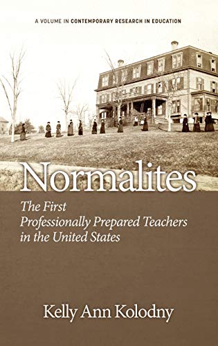 Normalites: The First Professionally Prepared Teachers in the United States (Hc) (Contemporary Research in Education)