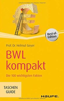 BWL kompakt: Die 100 wichtigsten Fakten (Haufe TaschenGuide)