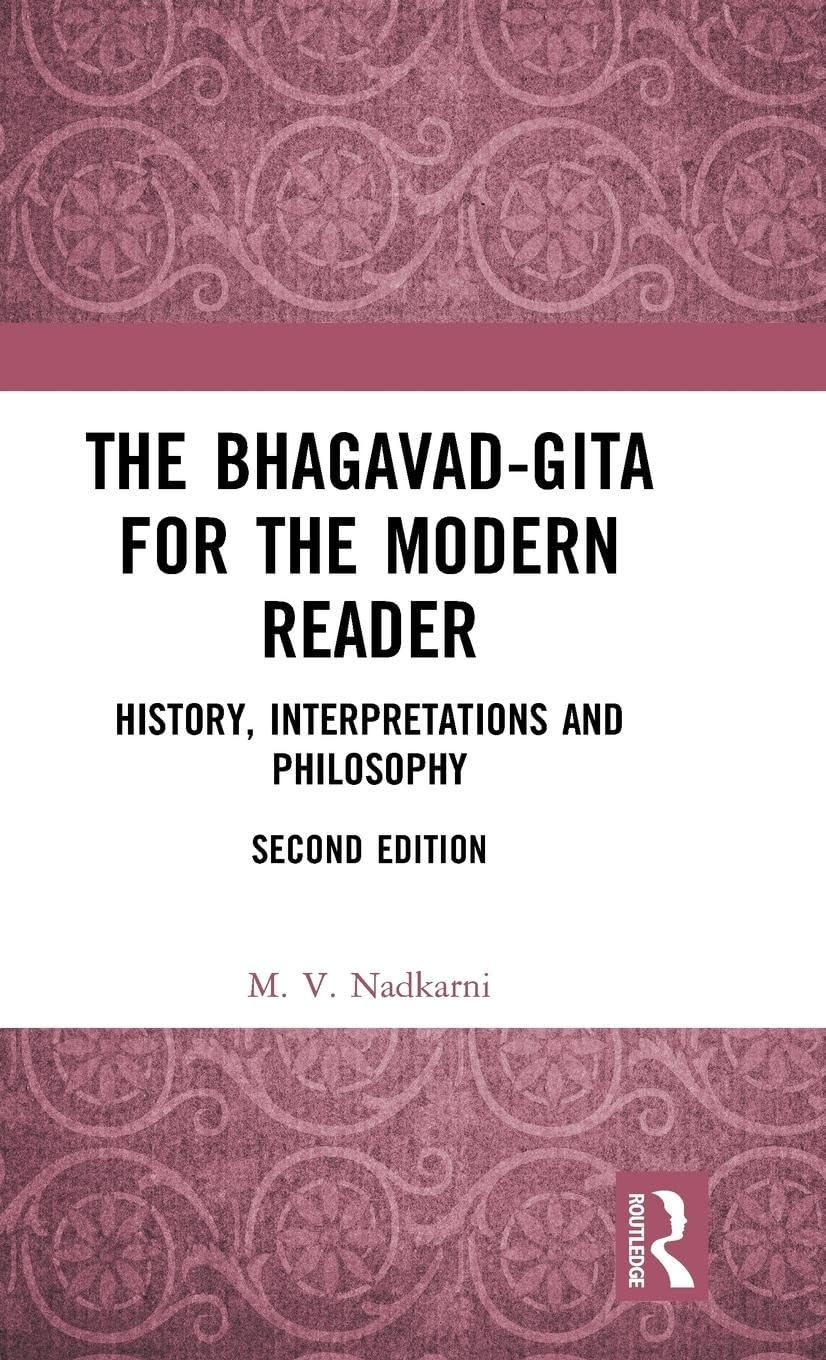 The Bhagavad-Gita for the Modern Reader: History, Interpretations and Philosophy