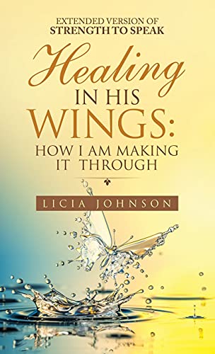 Healing in His Wings: How I Am Making It Through