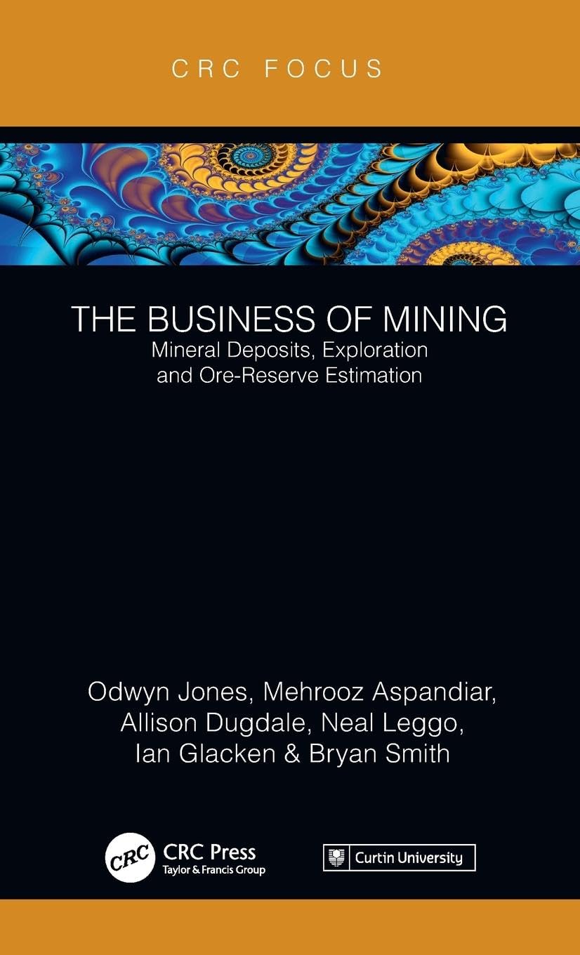 The Business of Mining: Mineral Deposits, Exploration and Ore-Reserve Estimation (Volume 3) (Business of Mining, 3, Band 3)